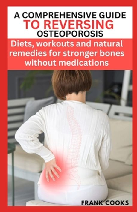 A Comprehensive Guide to Reversing Osteoporosis | Cooks, Frank - 교보문고