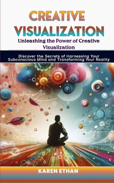 Unleashing the Power of Creative Visualization | Ethan, Karen - 교보문고