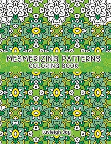 Mesmerizing Patterns Coloring Book | Jay, Luvleigh - 교보문고