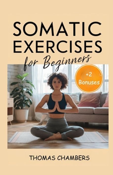 Somatic Exercises for Beginners | Chambers, Thomas - 교보문고