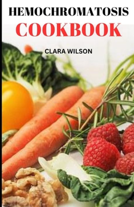 The Hemochromatosis Cookbook | Wilson, Clara - 교보문고