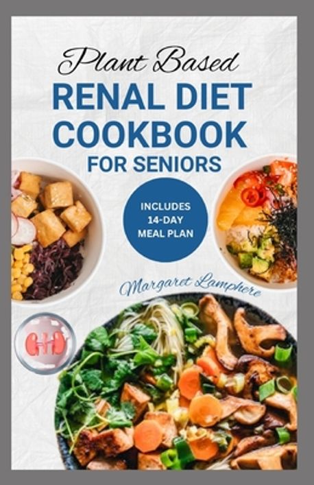 Plant Based Renal Diet Cookbook for Seniors | Lamphere, Margaret - 교보문고