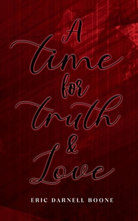 A Time For Truth & Love | Boone, Eric Darnell - 교보문고