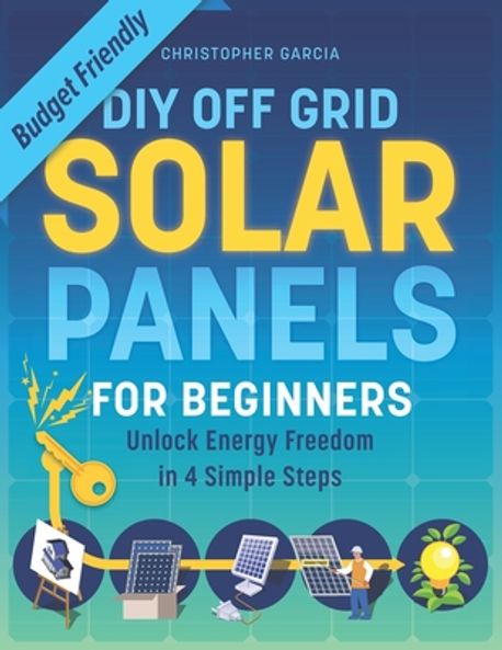 DIY Off Grid Solar Panel for Beginners | Garcia, Christopher - 교보문고