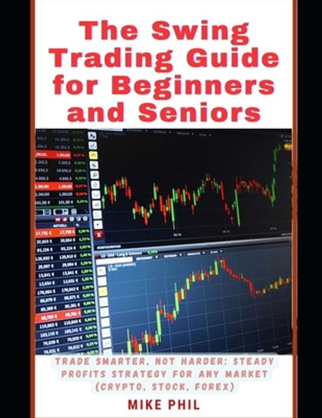 The Swing Trading Guide for Beginners and Seniors | Phil, Mike - 교보문고