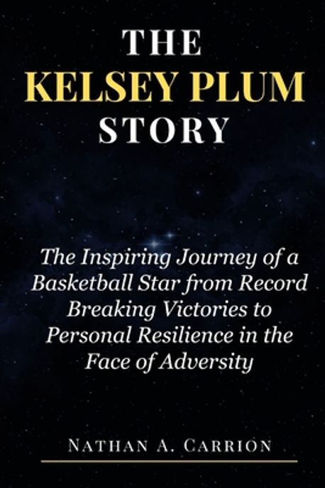 The Kelsey Plum Story | Carrion, Nathan A. - 교보문고
