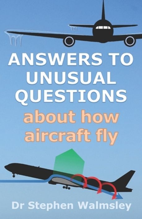 Answers to Unusual Questions About How Aircraft Fly | Walmsley, Stephen ...