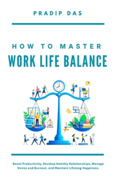 How To Master Work Life Balance | Das, Pradip - 교보문고