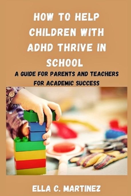 How to help children with ADHD thrive in school | Martinez, Ella C. - 교보문고