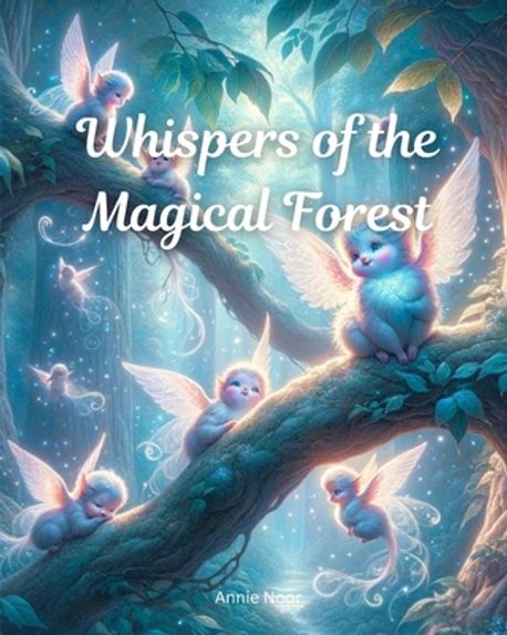 Whispers of the Magical Forest | Noor, Annie - 교보문고