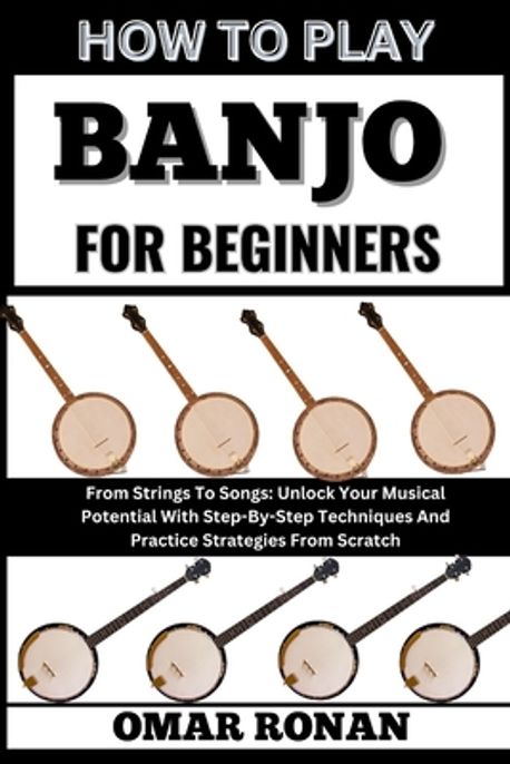 How to Play Banjo for Beginners | Ronan, Omar - 교보문고