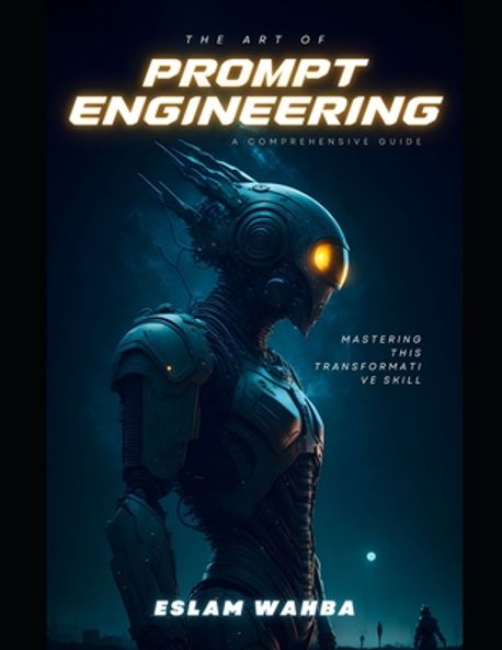The Art and Science of AI Prompt Engineering | Wahba, Eslam - 교보문고