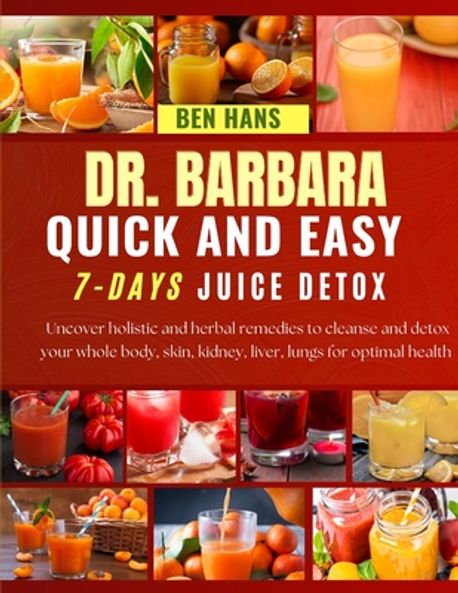 Dr. Barbara Quick and Easy 7-Days Juice Detox | Hans, Ben - 교보문고
