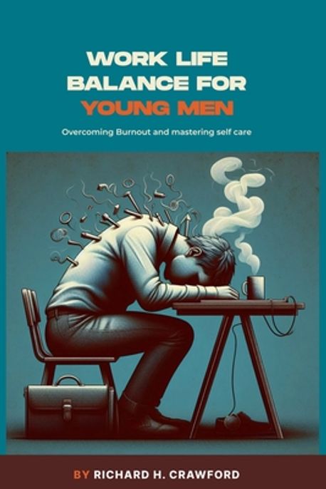Work Life Balance for Young Men | Crawford, Richard H. - 교보문고