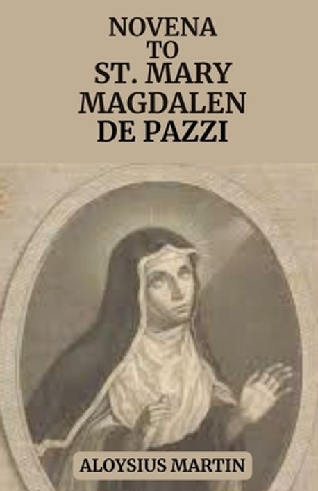 Novena to Saint Mary Magdalen de Pazzi | Martin, Aloysius - 교보문고