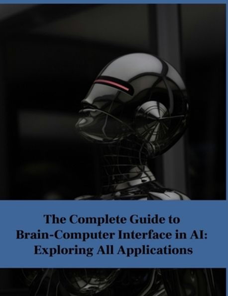 understanding brain-computer interfaces with python |... The Complete Guide to Brain-Computer Interface in AI | Press, Rosey - 교보문고