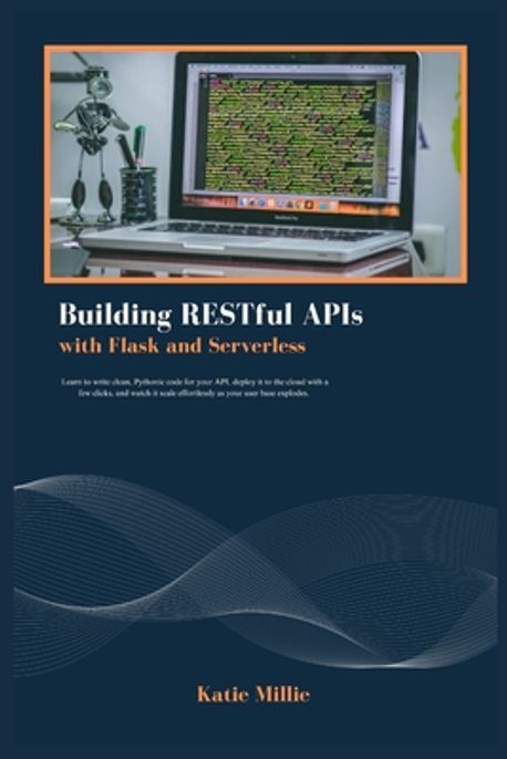 Building RESTful APIs with Flask and Serverless | Millie, Katie - 교보문고