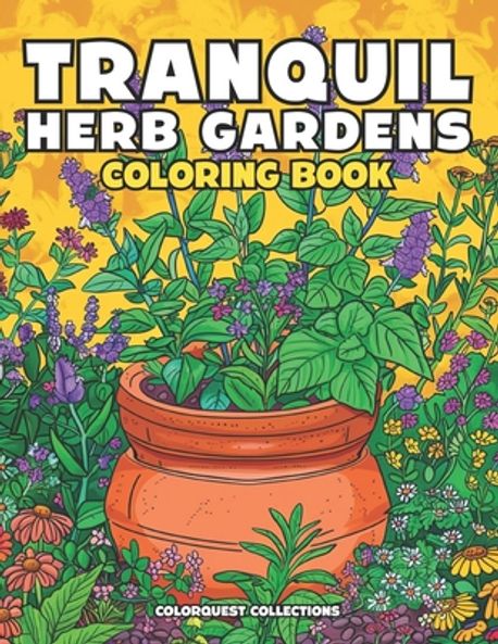 Tranquil Herb Gardens Coloring Book | Collections, Colorquest - 교보문고