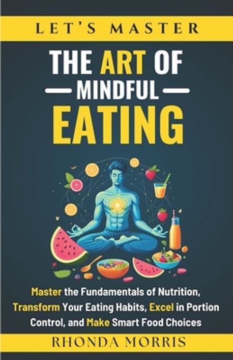 Let's Master The Art of Mindful Eating | Morris, Rhonda - 교보문고