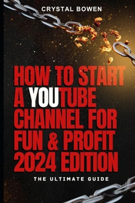 How To Start a YouTube Channel for Fun & Profit 2024 Edition | Bowen ...