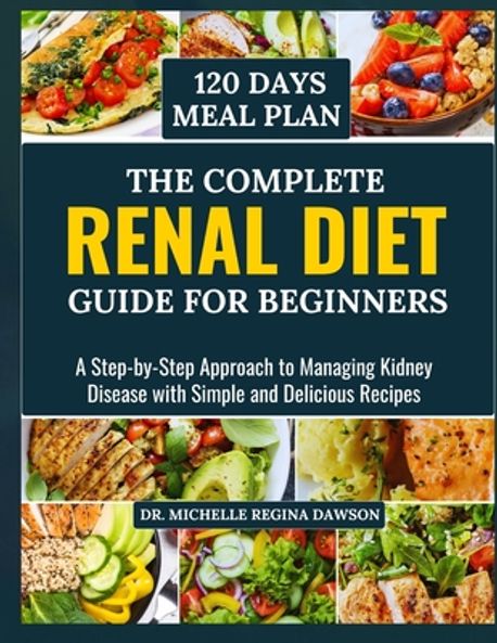 The Complete Renal Diet Guide for Beginners | Dawson, Michelle Regina ...