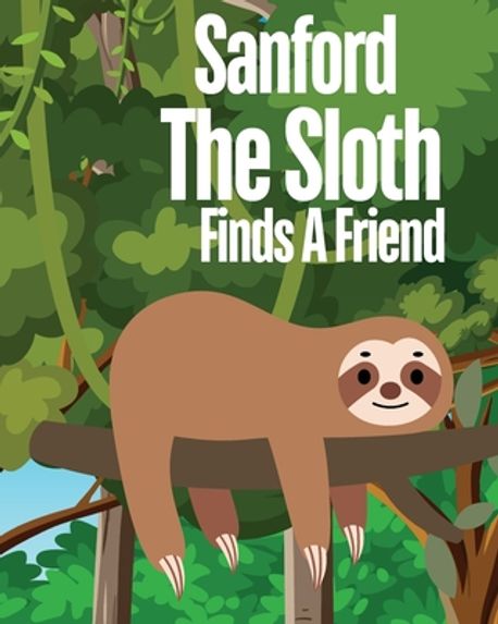 Kim Ruff Moore Sanford The Sloth Finds A Friend | Ruff-Moore, Kim - 교보문고