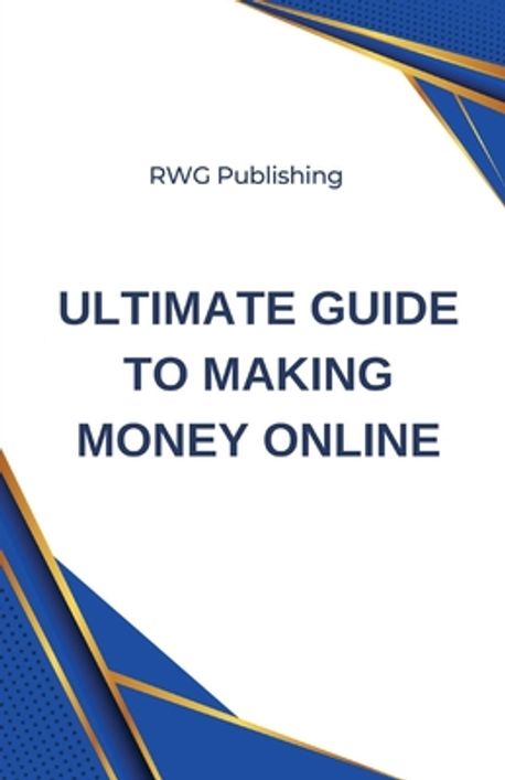 Ultimate Guide to Making Money Online | Publishing, Rwg - 교보문고