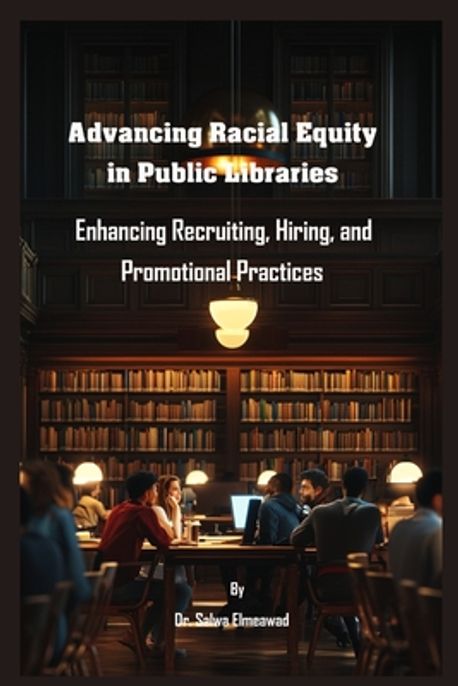 Advancing Racial Equity in Public Libraries | Elmeawad, Salwa - 교보문고