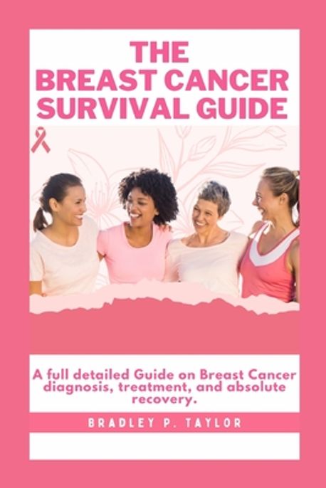 The Breast Cancer Survival Guide | Taylor, Bradley P. - 교보문고