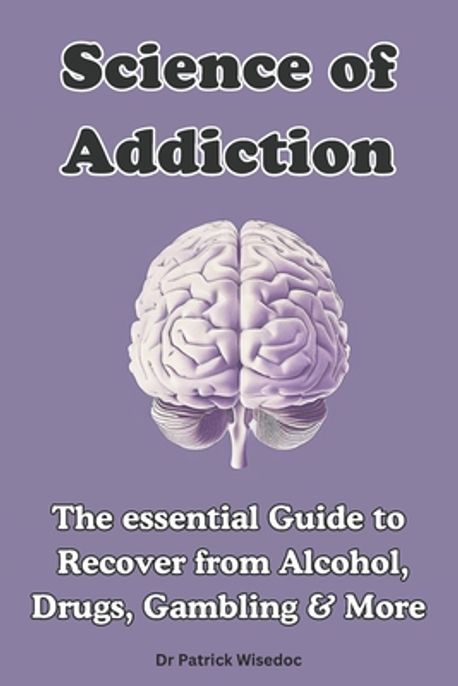 The Science and Spirituality of Addiction: A Healing Guide for a Broken ...