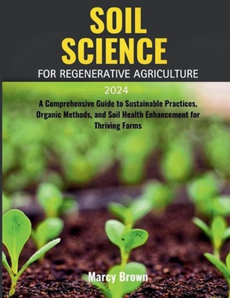 Soil Science for Regenerative Agriculture 2024 | Brown, Marcy - 교보문고