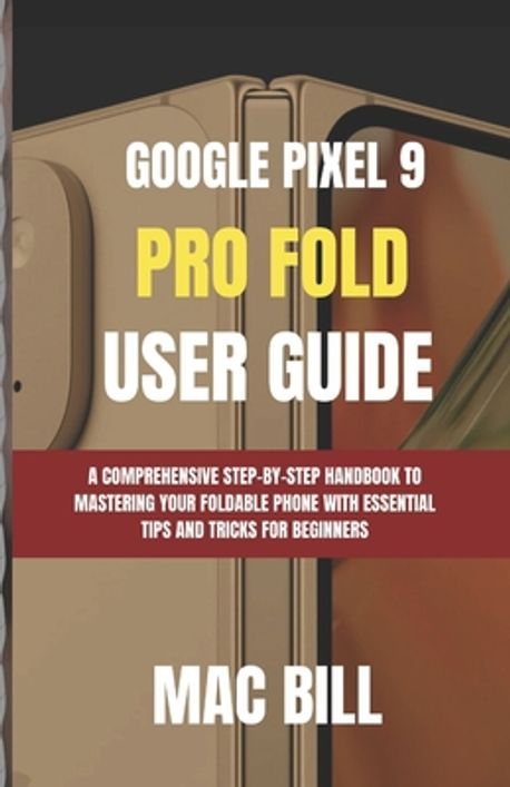 Google Pixel 9 Pro Fold User Guide | Bill, Mac - 교보문고