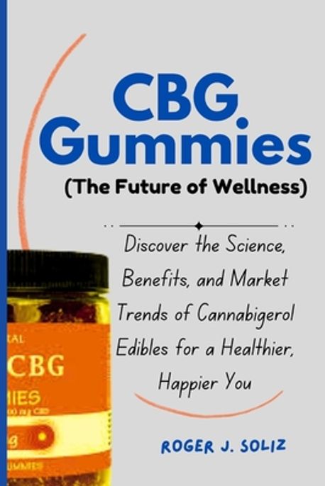 CBG Gummies (The Future of Wellness) | Soliz, Roger J. - 교보문고