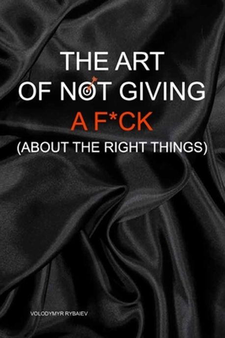 Not Giving Rights The Art of Not Giving a F*ck (About the Right Things) | Rybaiev ...