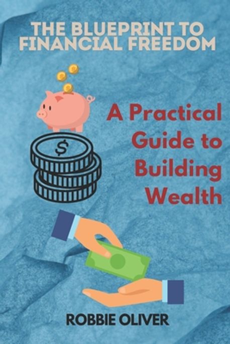 The Blueprint to Financial Freedom | Oliver, Robbie - 교보문고