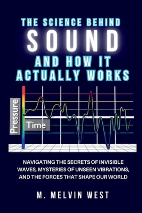 The Science Behind Sound and How It Actually Works | West, M. Melvin - 교보문고