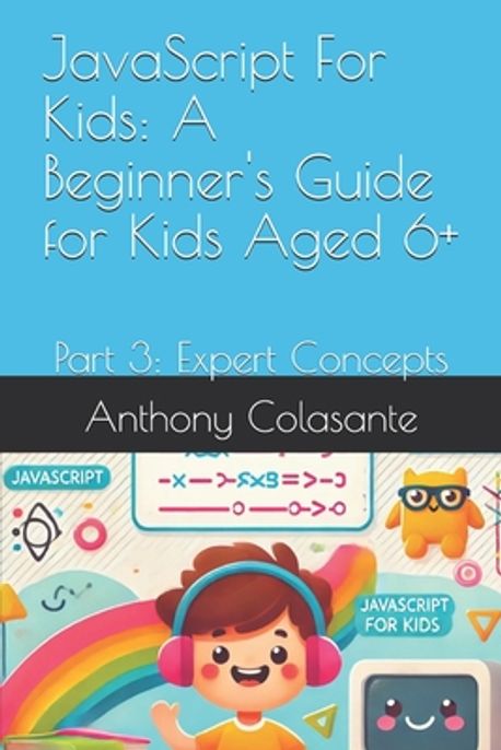 JavaScript For Kids | Colasante, Anthony - 교보문고