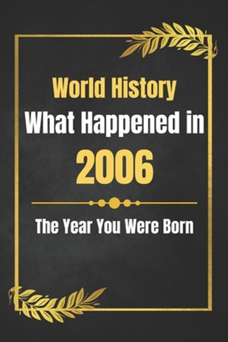 2006 Things World History What Happened in 2006 | His, Deself - 교보문고