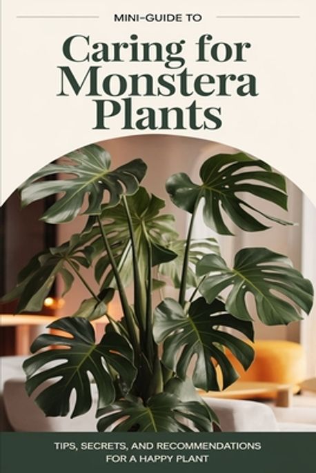 A mini-guide to caring for the Monstera plant | Steinbeck, Maxwell - 교보문고