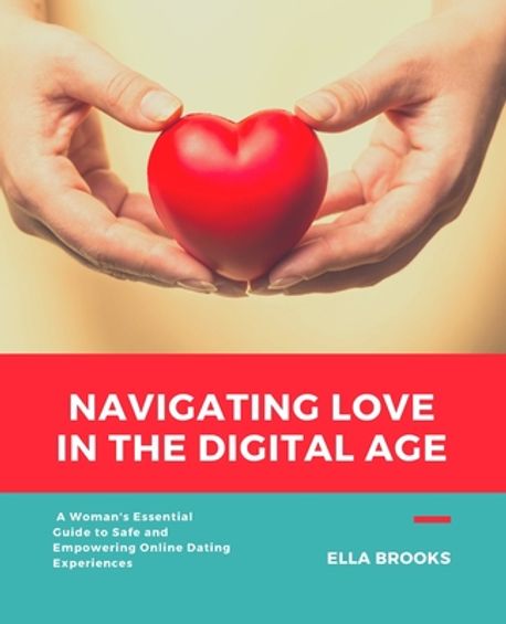 Navigating Love in the Digital Age | Brooks, Ella - 교보문고
