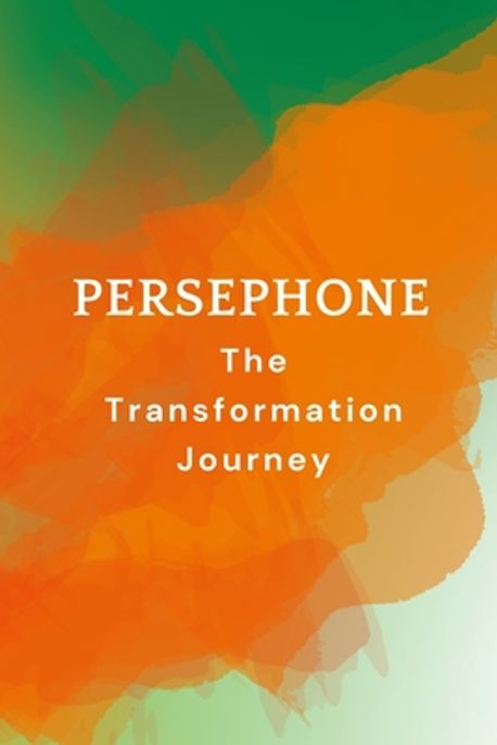 Persephone - The Transformation Journey | Muir, Nichole - 교보문고