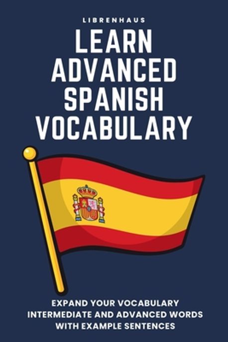 Learn Advanced Spanish Vocabulary | Librenhaus - 교보문고
