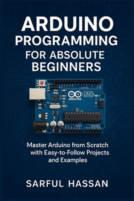 Arduino Programming for Absolute Beginners | Maruf, Mehadi Hasan - 교보문고