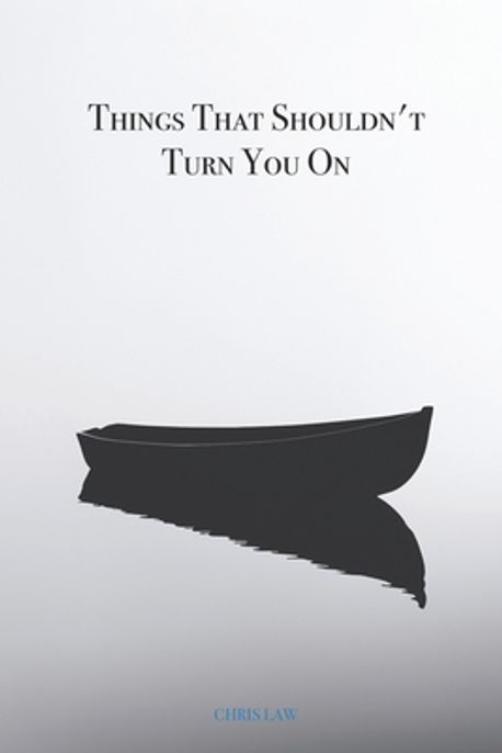 Things That Shouldn't Turn You On | Law, Chris - 교보문고