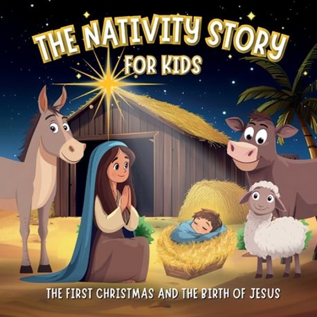 The Nativity Story for Kids The First Christmas and the Birth of Jesus ...