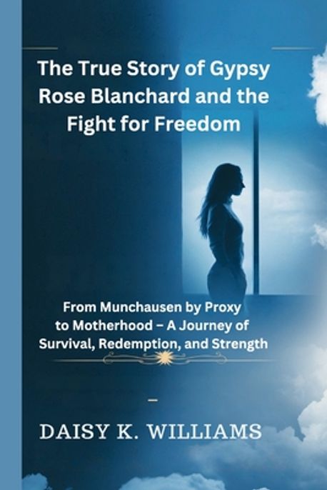 The True Story of Gypsy Rose Blanchard and the Fight for Freedom ...
