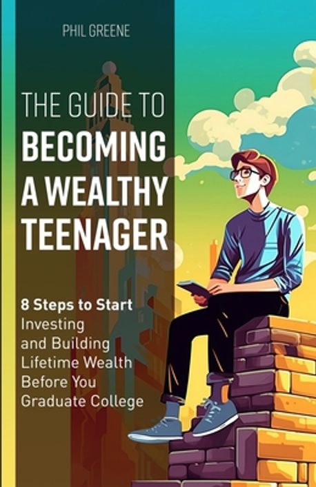 The Guide To Becoming A Wealthy Teenager Greene Phil
