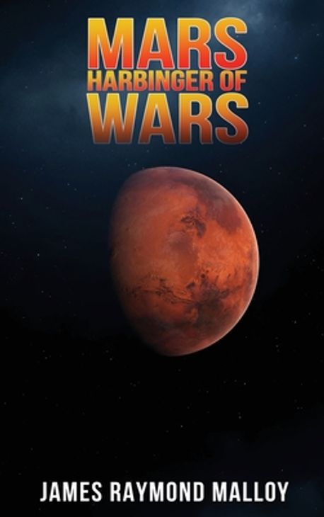 Mars Harbinger of War | Malloy, James Raymond - 교보문고