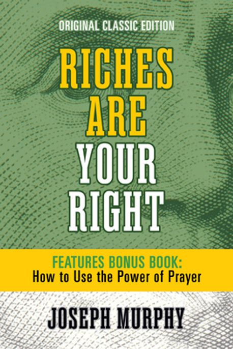 Riches Are Your Right Features Bonus Book How to Use the Power of ...