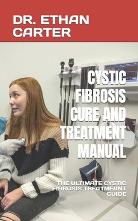 Cystic Fibrosis Cure and Treatment Manual | Carter, Ethan - 교보문고